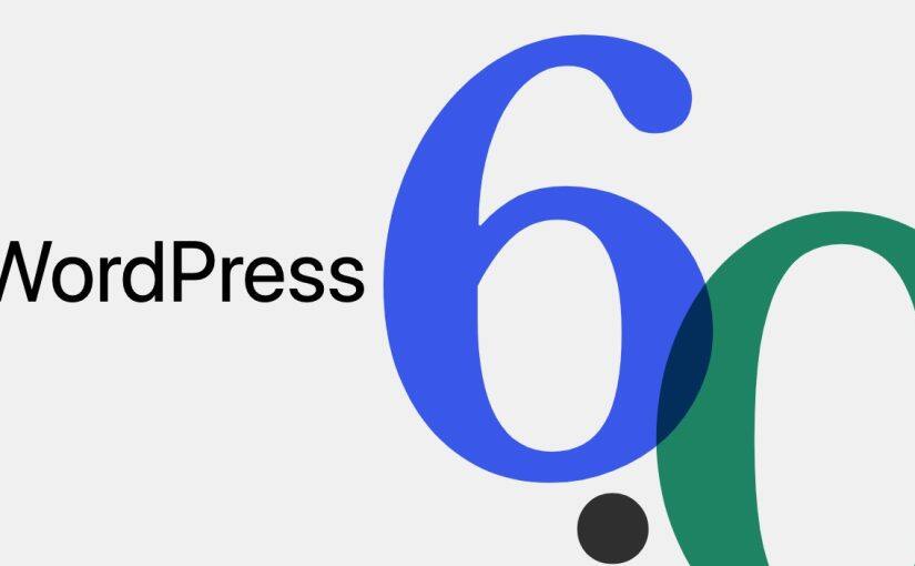 WordPress 6.0 发布，优化编辑 (FSE) 体验，WP 站群和 Woo 店群已通过兼容测试。